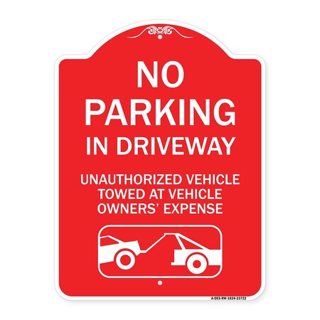 Signmission No Parking in Driveway Unauthorized Vehicles Towed, Red & White Alum Sign, 18" x 24", RW-1824-23722 A-DES-RW-1824-23722